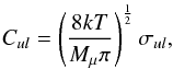Mathematical equation: \begin{equation} C_{ul}=\left(\frac{8kT}{M_{\mu}\pi}\right)^{\frac{1}{2}}\sigma_{ul}, \end{equation}