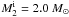 Mathematical equation: \hbox{$M^{\rm{i}}_{\rm{2}} = 2.0~{M}_{\odot}$}