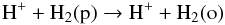 Mathematical equation: \begin{equation} \label{reac11} {\rm H^+} + {\rm H_2(p)} \rightarrow {\rm H^+} + {\rm H_2(o)} \end{equation}