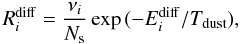 Mathematical equation: \begin{equation} R_i^{\rm diff} = {\nu_i \over N_{\rm s}} \exp\,(-E_i^{\rm diff} / T_{\rm dust}) , \end{equation}