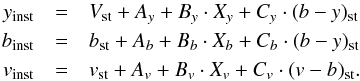 Mathematical equation: \begin{eqnarray*} y_{\rm inst} &= &V _{\rm st} + A _{y} + B _{y}\cdot X _{y} + C _{y}\cdot (b - y) _{\rm st} \\ b_{\rm inst} &= &b _{\rm st} + A _{b} + B _{b}\cdot X _{b} + C _{b}\cdot (b - y) _{\rm st} \\ v_{\rm inst} &=& v _{\rm st} + A _{v} + B _{v}\cdot X _{v} + C _{v}\cdot (v - b) _{\rm st} . \end{eqnarray*}