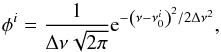 Mathematical equation: \begin{equation} \label{eq:profilefunction} \phi^{i}=\frac{1}{\Delta \nu \sqrt{2\pi}}{\rm e}^{-\left(\nu-\nu_0^{i}\right)^2/2\Delta \nu^2}, \end{equation}