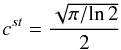 Mathematical equation: $$ c^{st}=\frac{\sqrt{\pi/{\rm ln} \,2}}{2} $$
