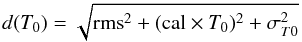 Mathematical equation: $$ d(T_0)=\sqrt{{\rm rms}^2 + ({\rm cal} \times T_0)^2 + \sigma^2_{T0}} $$