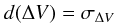 Mathematical equation: $$ d(\Delta V)=\sigma_{\Delta V} $$