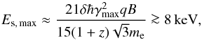 Mathematical equation: \begin{equation} E_{\rm s,\,max} \approx \frac{21\delta \hbar \gamma_{\rm max}^2qB}{15(1+z)\sqrt{3}m_{\rm e}} \ga 8\,{\rm keV}, \label{eq:1} \end{equation}