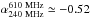 Mathematical equation: \hbox{${\alpha}^{\rm 610~MHz}_{\rm 240~MHz} \simeq -0.52$}