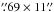 Mathematical equation: \hbox{$\farcs69\times11\farcs$}