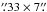 Mathematical equation: \hbox{$\farcs33\times7\farcs$}