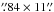 Mathematical equation: \hbox{$\farcs84\times11\farcs$}