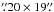 Mathematical equation: \hbox{$\farcs20\times19\farcs$}