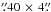 Mathematical equation: \hbox{$\farcs40\,\times\,4\farcs$}