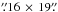 Mathematical equation: \hbox{$\farcs16\,\times\,19\farcs$}