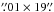 Mathematical equation: \hbox{$\farcs01\times19\farcs$}