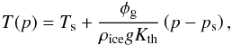 Mathematical equation: \begin{eqnarray} \label{tpice} T(p)=\ltsurf +\frac{\Fgeo}{\rhoi\grav\kapth}\left(p-\ps \right), \end{eqnarray}