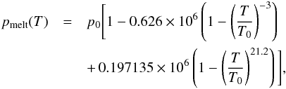 Mathematical equation: \begin{eqnarray} \label{pmelt} \pmelt(T)&=&\ptriple\Bigg[1 - 0.626 \times10^6 \left(1-\left(\frac{T}{\ttriple}\right)^{-3}\right) \nonumber\\ &&+\,0.197135\times 10^6\left(1-\left(\frac{T}{\ttriple}\right)^{21.2}\right) \Bigg], \end{eqnarray}