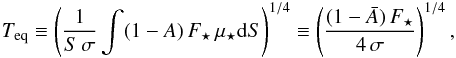Mathematical equation: \begin{eqnarray} \label{eqtemp} \tequ\equiv \left(\frac{1}{S\, \ssb} \int(1-\lalb)\,\Fs\,\mus \d S\right)^{1/4}\equiv\left(\frac{(1-\alb)\,\Fs}{4\, \ssb}\right)^{1/4}, \end{eqnarray}