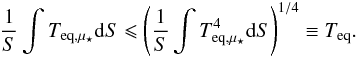 Mathematical equation: \begin{eqnarray} \label{teqinequality}\frac{1}{S}\int \ltequ\d S\leqslant \left(\frac{1}{S}\int \ltequ^{4}\d S\right)^{1/4}\equiv\tequ. \end{eqnarray}