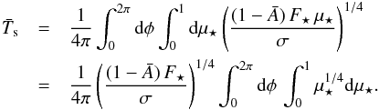 Mathematical equation: \begin{eqnarray} \tsurf&=&\frac{1}{4\pi}\int_0^{2\pi}\d \phi\int_0^{1}\d \mus \left(\frac{(1-\alb)\,\Fs\,\mus}{\ssb}\right)^{1/4}\nonumber\\ &=&\frac{1}{4\pi} \left(\frac{(1-\alb)\,\Fs}{\ssb}\right)^{1/4}\int_0^{2\pi}\d \phi\,\int_0^{1}\mus^{1/4}\d \mus. \end{eqnarray}