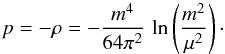 \begin{equation} \label{eq:5} p=-\rho=-\frac{m^4}{64\pi^2}\,\ln\left(\frac{m^2}{\mu^2}\right)\cdot \end{equation}