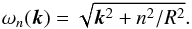 \begin{equation} \label{eq:disp} \omega_n({\bm{k}})=\sqrt{{\bm{k}}^2+n^2/R^2}. \end{equation}