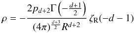 \begin{equation} \rho=-\frac{2 p_{d+2}\Gamma\left(-\frac{d+1}{2}\right)} {(4\pi)^{\frac{d+3}{2}}R^{d+2}}\,\zeta_{\rm R}(-d-1) \end{equation}
