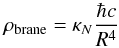 \begin{equation} \rho_{\text{brane}}=\kappa_N\frac{\hbar c}{R^4} \label{eq:appN} \end{equation}