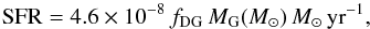\begin{equation} \label{sfr} {\rm SFR} = 4.6 \times 10^{-8}\,f_{\rm DG}\,M_{\rm G}(M_\sun)\,M_\sun\, {\rm yr}^{-1}, \end{equation}
