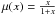 Mathematical equation: \hbox{$\mu(x) =\frac{x}{1+x}$}