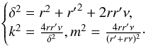 \appendix \setcounter{section}{4} \begin{eqnarray} \begin{cases} \delta^2=r^2+\rp^2+2r\rp \nu,\\ k^2=\frac{4r\rp \nu}{\delta^2}, m^2=\frac{4r\rp \nu}{(\rp+r\nu)^2}\cdot \end{cases} \end{eqnarray}