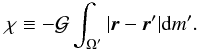 \begin{eqnarray} \chi \equiv - \grav \int_\domain{|\vec{r}-\vec{r}'| {\rm d}m'}. \end{eqnarray}