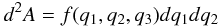 \begin{eqnarray} d^2A = f(\qu,\qd,\qt) d\qu d\qd \label{eq:ae} \end{eqnarray}
