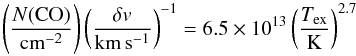 Mathematical equation: \begin{equation} \left ( \frac{N({\rm CO})}{\rm cm^{-2}} \right ) \left ( \frac{\delta {\it v}}{\rm km\,s^{-1}}\right )^{-1} = 6.5\times10^{13} \left ( \frac{T_{\rm ex}}{{\rm K}} \right )^{2.7} \end{equation}