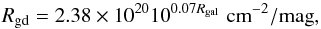 Mathematical equation: \begin{equation} R_{\rm gd}=2.38\times10^{20}10^{0.07R_{\rm gal}}\,\, {\rm cm}^{-2}/{\rm mag}, \end{equation}