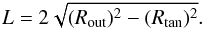Mathematical equation: \appendix \setcounter{section}{1} \begin{equation} \label{eq:12} L=2\sqrt{(R_{\rm out})^2-(R_{\rm tan})^2}. \end{equation}