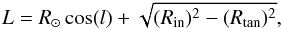 Mathematical equation: \appendix \setcounter{section}{1} \begin{equation} \label{eq:14} L=R_{\odot}\cos(l)+\sqrt{(R_{\rm in})^2-(R_{\rm tan})^2}, \end{equation}