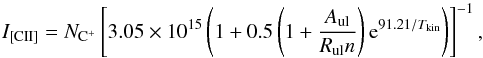 Mathematical equation: \begin{equation} \label{eq:3} I_{\rm [CII] } = N_{{\rm C}^+} \left [3.05\times10^{15} \left (1+0.5 \left (1+\frac{A_{\rm ul}}{R_{\rm ul}n} \right ){\rm e}^{91.21/T_{\rm kin}} \right )\right ]^{-1}, \end{equation}