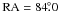 Mathematical equation: \hbox{$\rm RA=84\fdg0$}