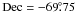 Mathematical equation: \hbox{$\rm Dec=-69\fdg75$}