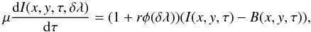 Mathematical equation: \begin{equation} \mu{{\rm d}I(x,y,\tau,\delta\lambda)\over {\rm d}\tau}=(1+r\phi(\delta\lambda))(I(x,y,\tau)-B(x,y,\tau)), \label{transf} \end{equation}
