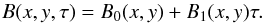 Mathematical equation: \begin{equation} B(x,y,\tau)= B_0(x,y)+B_1(x,y)\tau. \end{equation}