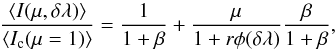 Mathematical equation: \begin{equation} {\langle I(\mu, \delta\lambda )\rangle \over \langle I_{\rm c}( \mu =1)\rangle}= {1\over 1+\beta}+{\mu \over 1+r \phi(\delta\lambda)}{\beta \over 1+\beta}, \label{mean1} \end{equation}
