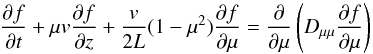 \begin{equation} \frac{\partial f}{\partial t} + \mu v \frac{\partial f}{\partial z} + \frac{v}{2L} (1 - \mu^2) \frac{\partial f}{\partial \mu} = \frac{\partial} {\partial \mu} \left( D_{\mu \mu} \frac{\partial f}{\partial \mu} \right) \label{eq-FP} \end{equation}
