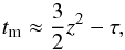 \begin{equation} t_{\rm m} \approx \frac{3}{2} z^2 - \tau , \label{eq-z2-tau} \end{equation}