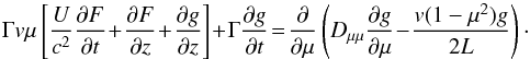 \appendix \setcounter{section}{1} \begin{equation} \Gamma v\mu \l[{U\over c^2}{\pa F\over \pa t}\!+\!{\pa F\over \pa z}\!+\!{\pa g \over \pa z}\r] \!+\! \Gamma {\pa g \over \pa t} \!=\! {\pa \over \pa \mu }\l(D_{\mu \mu }{\pa g\over \pa \mu }\!-\!{v(1-\mu ^2)g\over 2L}\r) \cdot \label{a5} \end{equation}