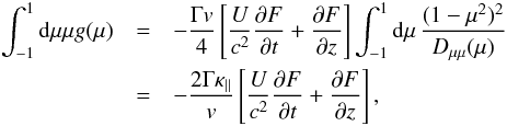 \appendix \setcounter{section}{1} \begin{eqnarray} \int _{-1}^1{\rm d}\mu \mu g(\mu )&=& -{\Gamma v\over 4}\l[{U\over c^2}{\pa F\over \pa t}+{\pa F\over \pa z}\r] \int_{-1}^1{\rm d}\mu \, {(1-\mu ^2)^2\over D_{\mu \mu }(\mu )} \notag\\ &=&-{2\Gamma \kappa _{\parallel }\over v} \l[{U\over c^2}{\pa F\over \pa t}+{\pa F\over \pa z}\r], \label{a9} \end{eqnarray}