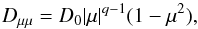 \begin{equation} D_{\mu \mu} = D_0 |\mu|^{q-1} (1 - \mu^2) , \label{eq-Dmumu-ql} \end{equation}