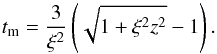 \begin{equation} t_{\rm m} = \frac{3}{\xi^2} \left( \sqrt{1 + \xi^2 z^2} - 1 \right) . \end{equation}