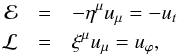 Mathematical equation: \begin{eqnarray} \mathcal{E} &=& -\eta^{\mu}u_{\mu} = -u_t \\ \nn \mathcal{L} &=& \xi^{\mu}u_{\mu} = u_\varphi, \end{eqnarray}