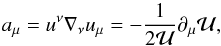 Mathematical equation: \begin{equation} a_{\mu} = u^{\nu}\nabla_{\nu}u_{\mu} = -\frac{1}{2\mathcal{U}} \partial_{\mu}\mathcal{U}, \end{equation}